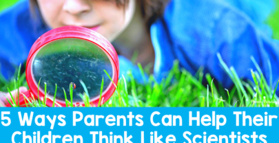 5 Ways Parents Can Help Their Children Think Like Scientists