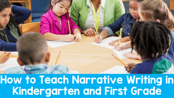 How To Teach Narrative Writing In Kindergarten & First Grade: Step By Step