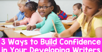 3 Ways to Build Confidence in Your Developing Writers