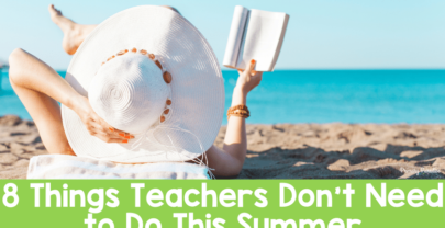 8 Things Teachers Don’t Need to Do This Summer