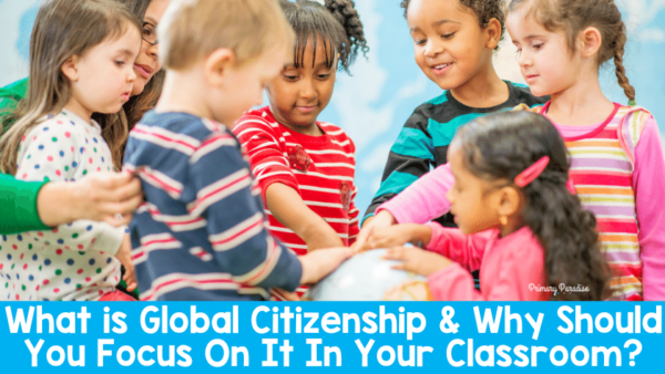 Global Citizenship: What is it and Why Should You Teach It?