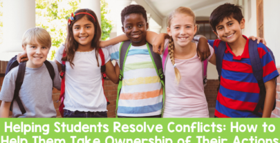 Helping Students Resolve Conflicts: How to Help Them Take Ownership of Their Actions